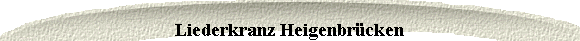  Liederkranz Heigenbr�cken 
